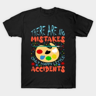 There Are No Mistakes Only Happy Little Accidents Painting Artwork T-Shirt